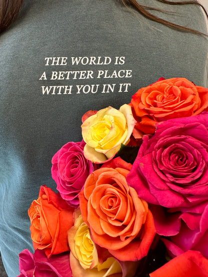 The World Is A Better Place With You In It Crewneck