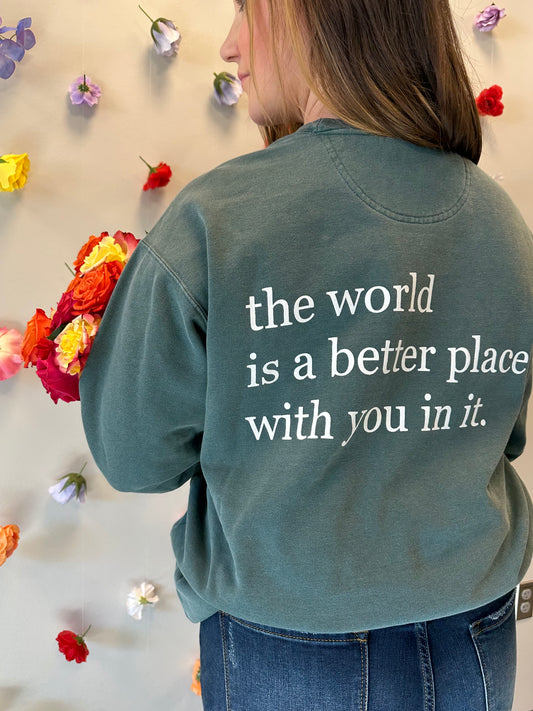 The World Is A Better Place With You In It Crewneck