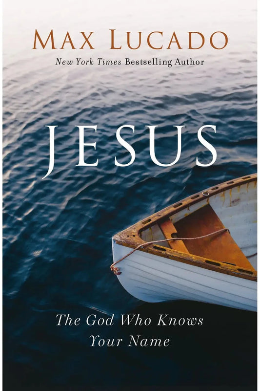 Book cover of 'Jesus: The God Who Knows Your Name' by Max Lucado with a boat on water.