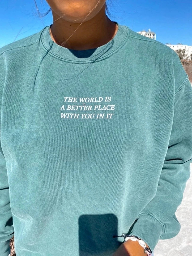 The World Is A Better Place With You In It Crewneck