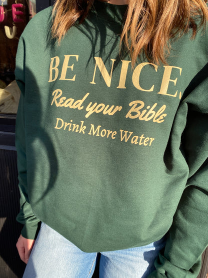 Be Nice, Read Your Bible, Drink More Water Crewneck