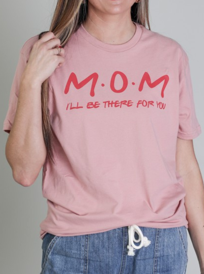 Mom - I'll Be There For You Graphic Tee
